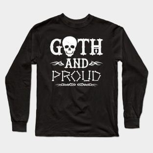 Goth And Proud Slogan Gift For Goth People Long Sleeve T-Shirt